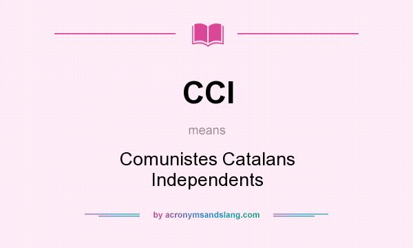 What does CCI mean? It stands for Comunistes Catalans Independents