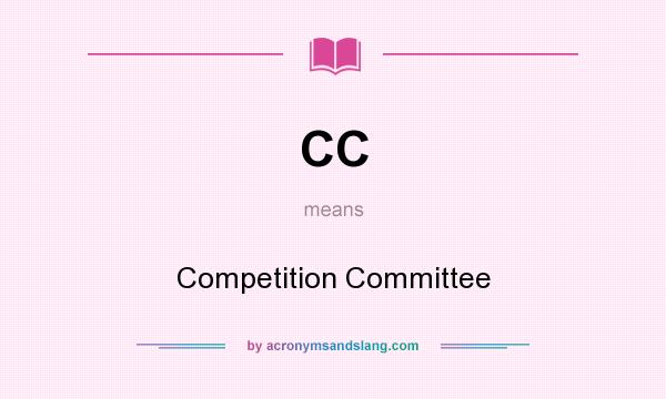 What does CC mean? It stands for Competition Committee