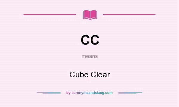 What does CC mean? It stands for Cube Clear