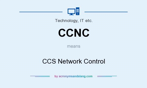 What does CCNC mean? It stands for CCS Network Control