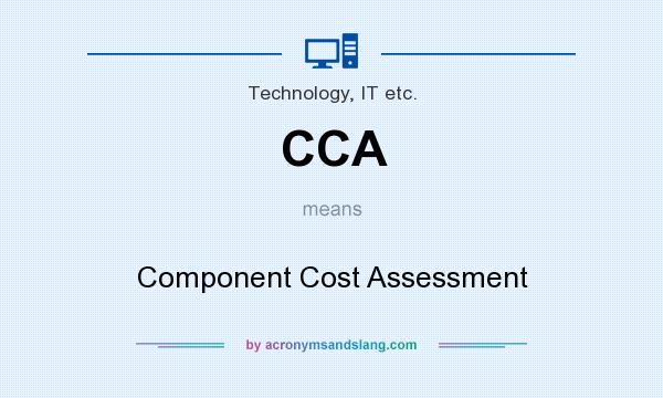 What does CCA mean? It stands for Component Cost Assessment