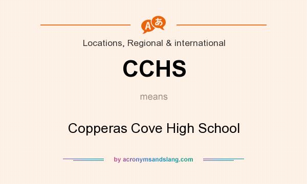 What does CCHS mean? It stands for Copperas Cove High School