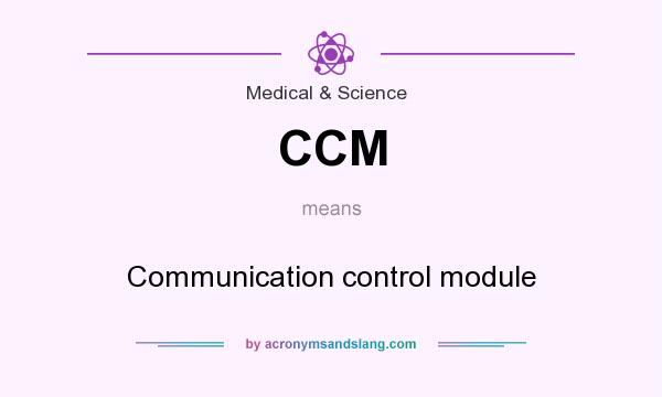 What does CCM mean? It stands for Communication control module