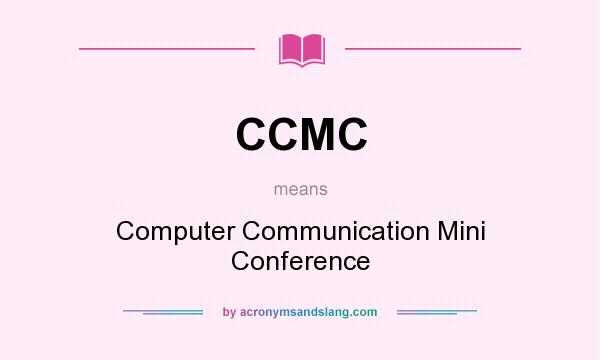 What does CCMC mean? It stands for Computer Communication Mini Conference
