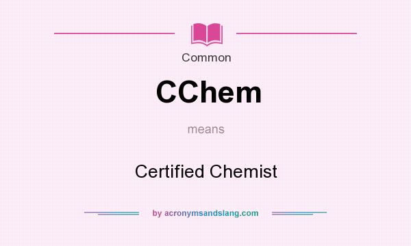 What does CChem mean? It stands for Certified Chemist