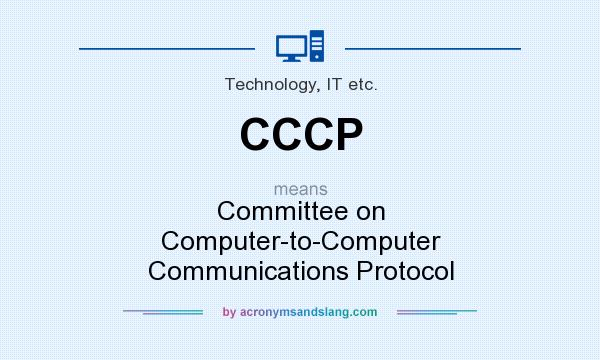 What does CCCP mean? It stands for Committee on Computer-to-Computer Communications Protocol