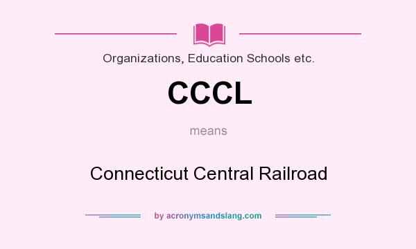 What does CCCL mean? It stands for Connecticut Central Railroad
