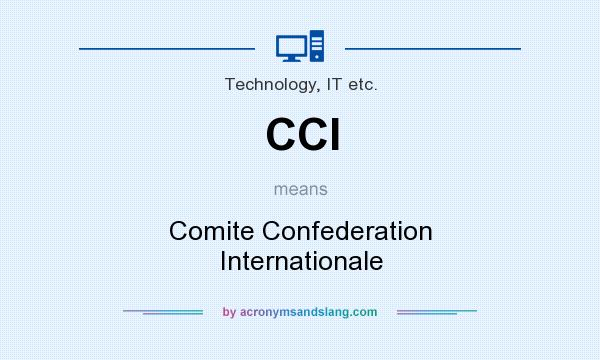 What does CCI mean? It stands for Comite Confederation Internationale