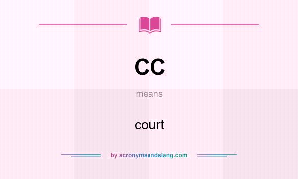 What does CC mean? It stands for court
