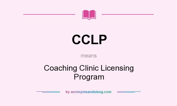 What does CCLP mean? It stands for Coaching Clinic Licensing Program