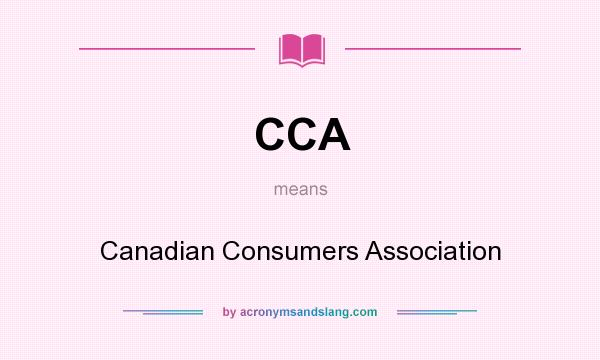 What does CCA mean? It stands for Canadian Consumers Association