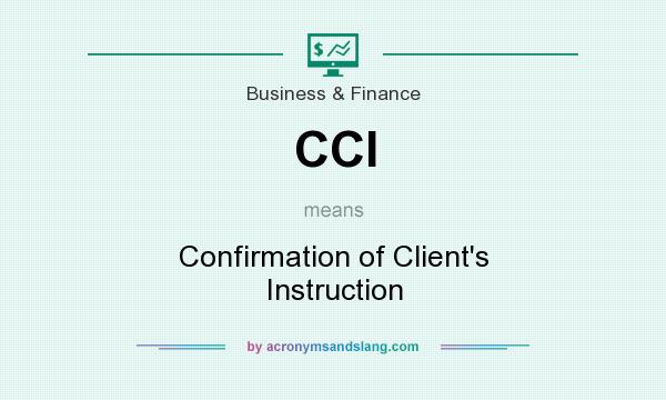 What does CCI mean? It stands for Confirmation of Client`s Instruction
