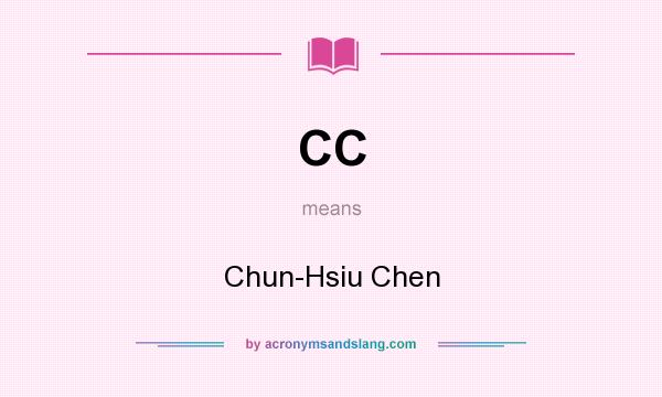 What does CC mean? It stands for Chun-Hsiu Chen