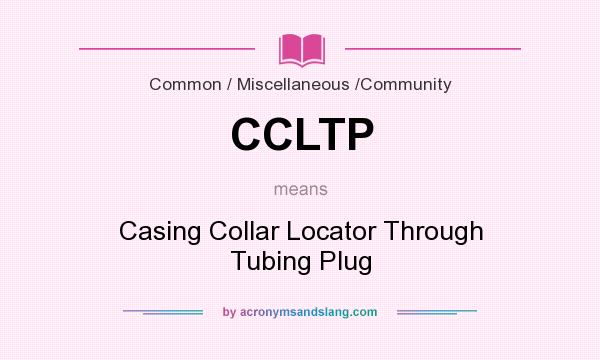 What does CCLTP mean? It stands for Casing Collar Locator Through Tubing Plug