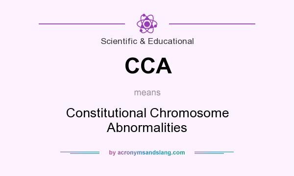 What does CCA mean? It stands for Constitutional Chromosome Abnormalities
