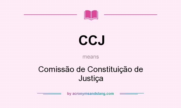 What does CCJ mean? It stands for Comissão de Constituição de Justiça