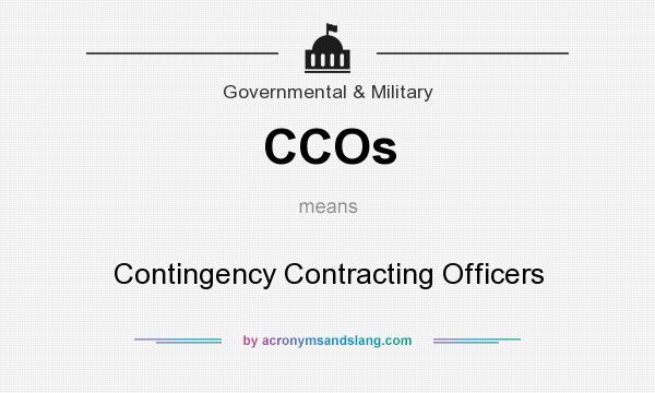 What does CCOs mean? It stands for Contingency Contracting Officers