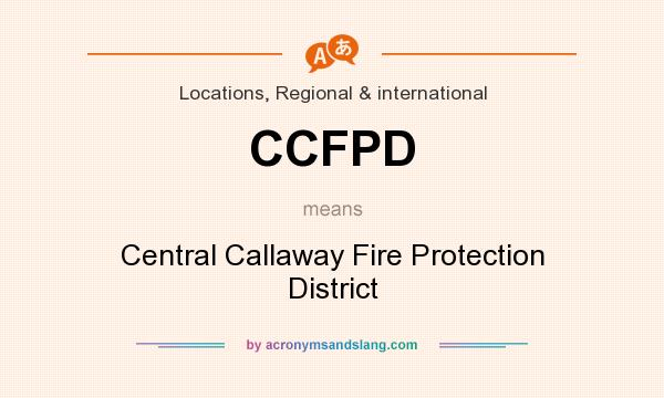 What does CCFPD mean? It stands for Central Callaway Fire Protection District
