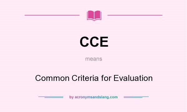 What does CCE mean? It stands for Common Criteria for Evaluation