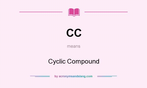 What does CC mean? It stands for Cyclic Compound
