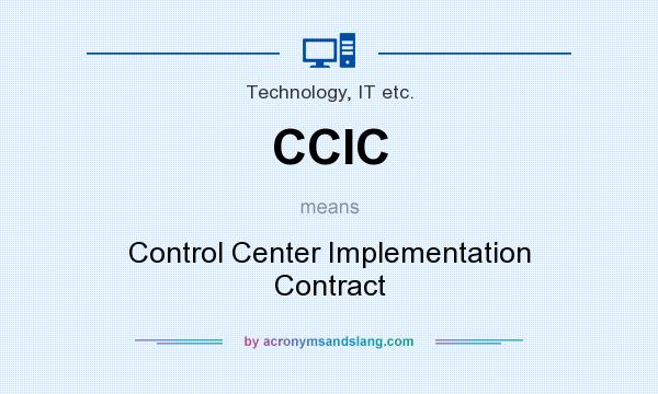 What does CCIC mean? It stands for Control Center Implementation Contract