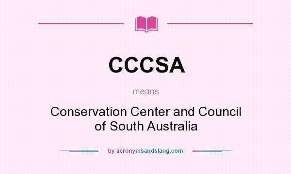 What does CCCSA mean? It stands for Conservation Center and Council of South Australia