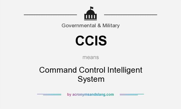 What does CCIS mean? It stands for Command Control Intelligent System