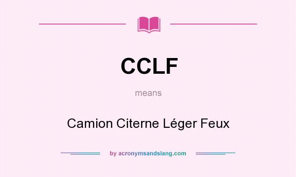 What does CCLF mean? It stands for Camion Citerne Léger Feux