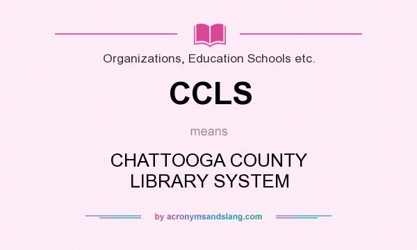 What does CCLS mean? It stands for CHATTOOGA COUNTY LIBRARY SYSTEM