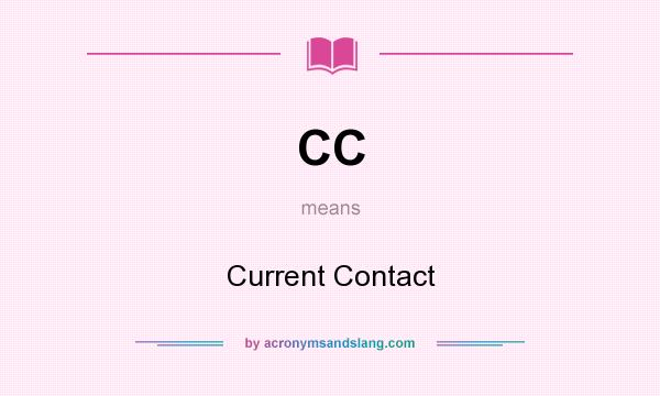 What does CC mean? It stands for Current Contact