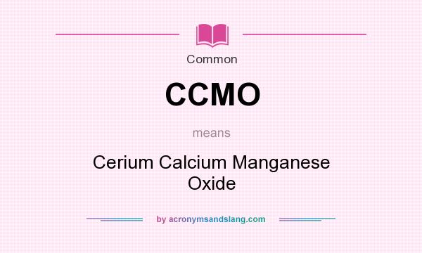 What does CCMO mean? It stands for Cerium Calcium Manganese Oxide