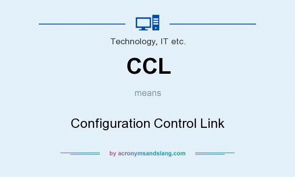 What does CCL mean? It stands for Configuration Control Link