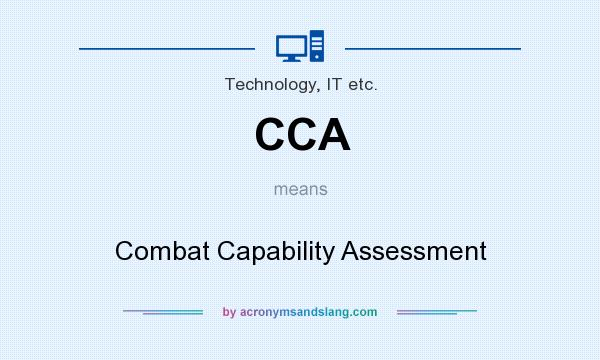 What does CCA mean? It stands for Combat Capability Assessment