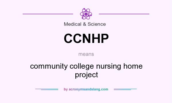 What does CCNHP mean? It stands for community college nursing home project