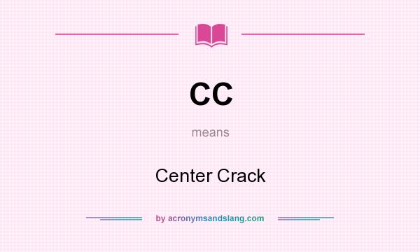 What does CC mean? It stands for Center Crack
