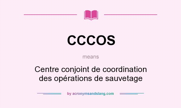 What does CCCOS mean? It stands for Centre conjoint de coordination des opérations de sauvetage