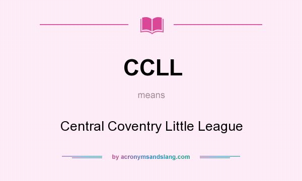 What does CCLL mean? It stands for Central Coventry Little League