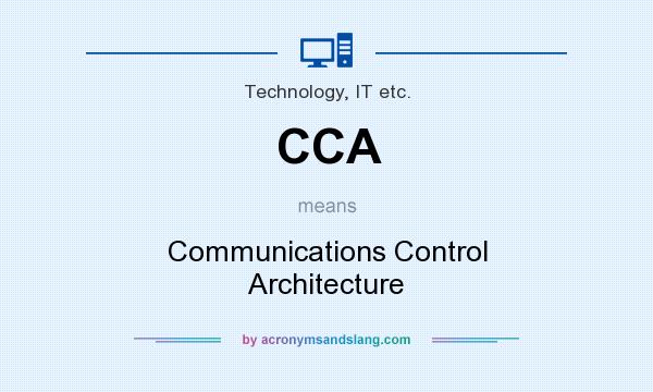 What does CCA mean? It stands for Communications Control Architecture