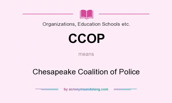 What does CCOP mean? It stands for Chesapeake Coalition of Police