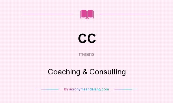 What does CC mean? It stands for Coaching & Consulting