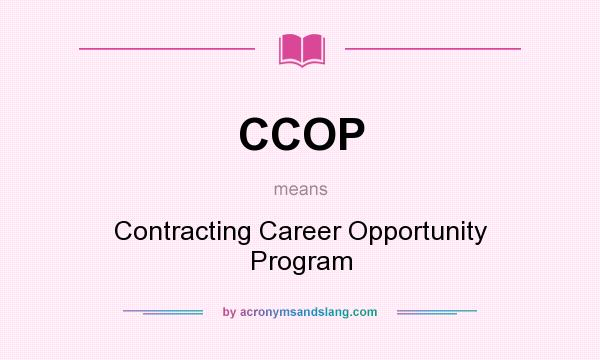 What does CCOP mean? It stands for Contracting Career Opportunity Program