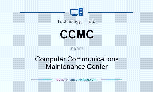 What does CCMC mean? It stands for Computer Communications Maintenance Center