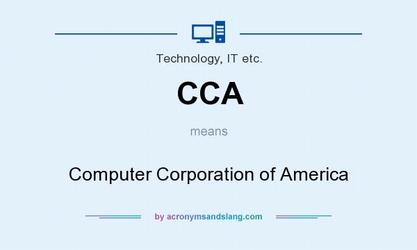 What does CCA mean? It stands for Computer Corporation of America