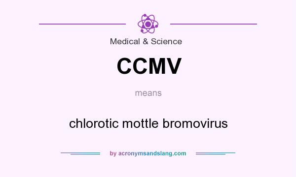 What does CCMV mean? It stands for chlorotic mottle bromovirus