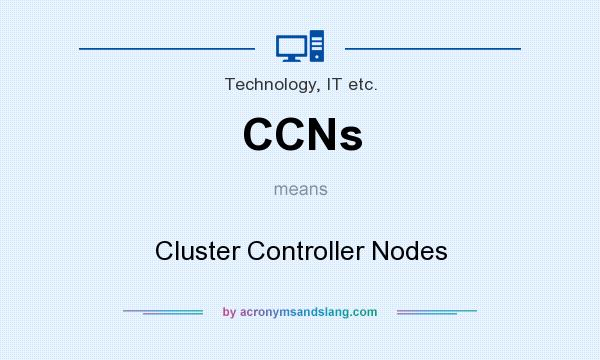 What does CCNs mean? It stands for Cluster Controller Nodes