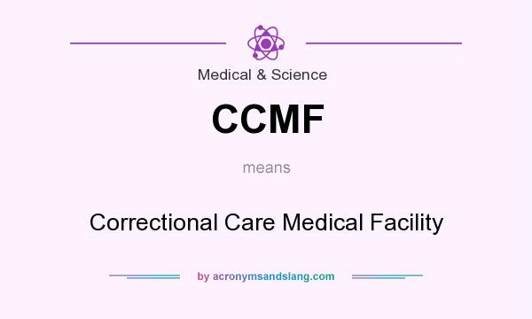 What does CCMF mean? It stands for Correctional Care Medical Facility