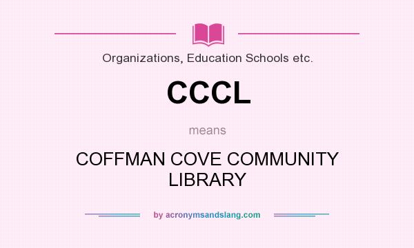 What does CCCL mean? It stands for COFFMAN COVE COMMUNITY LIBRARY