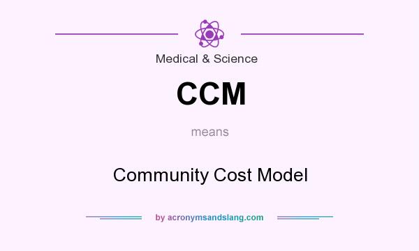 What does CCM mean? It stands for Community Cost Model