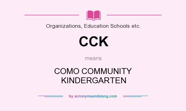 What does CCK mean? It stands for COMO COMMUNITY KINDERGARTEN