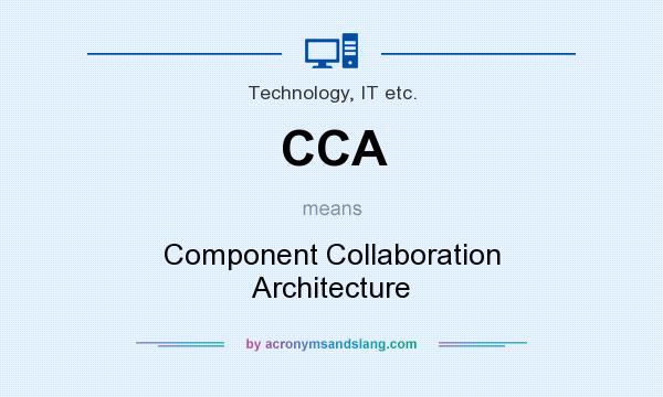 What does CCA mean? It stands for Component Collaboration Architecture